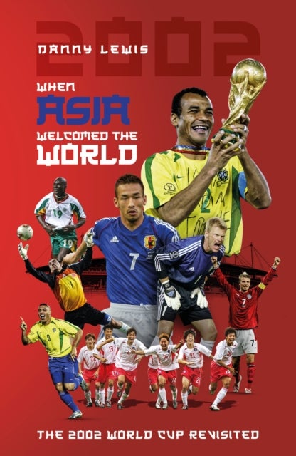 When Asia Welcomed The World - The 2002 World Cup Revisited
