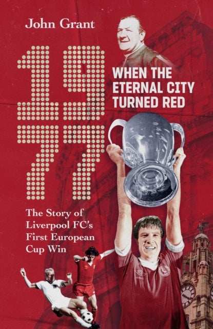 1977, When the Eternal City Turned Red - The Story of Liverpool FC's First European Cup Win