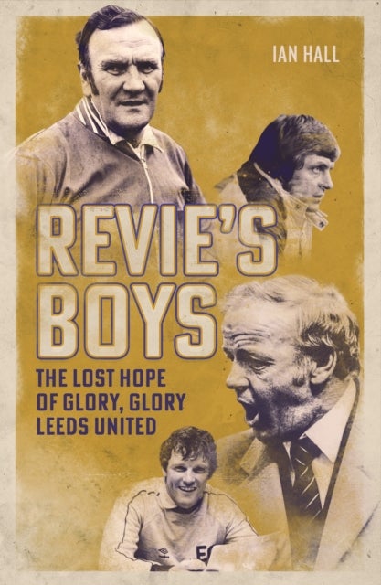 Revie's Boys - The Lost Hope of Glory, Glory Leeds United