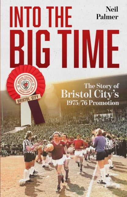 Into the Big Time - The Story of Bristol City's 1975/76 Promotion