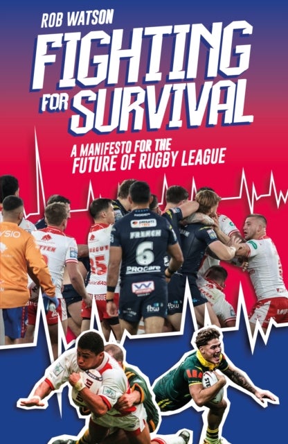 Fighting for Survival - A Manifesto for the Future of Rugby League