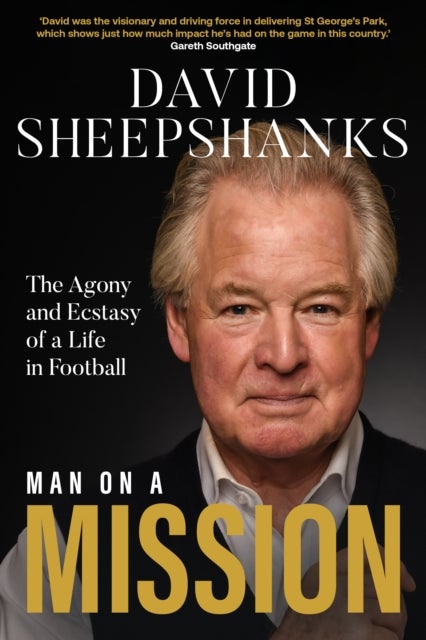 Man on a Mission - The Agony and Ecstasy of a Life in Football