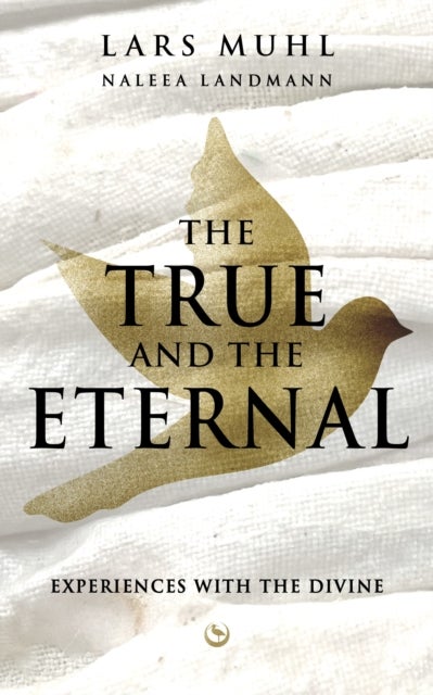 THE TRUE AND THE ETERNAL - Experiences with the Divine
