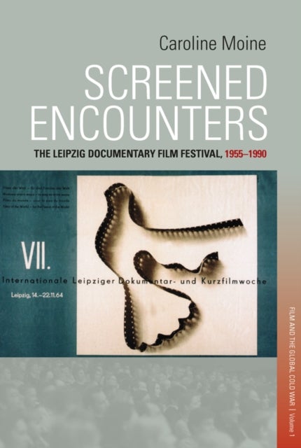 Screened Encounters - The Leipzig Documentary Film Festival, 1955-1990