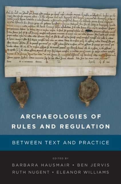 Archaeologies of Rules and Regulation - Between Text and Practice