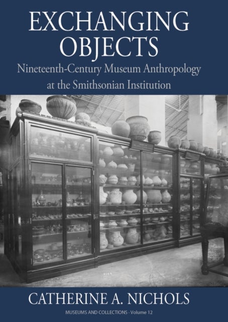 Exchanging Objects - Nineteenth-Century Museum Anthropology at the Smithsonian Institution