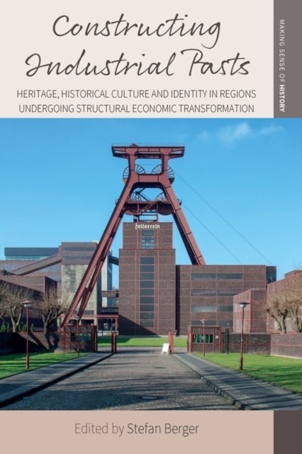 Constructing Industrial Pasts - Heritage, Historical Culture and Identity in Regions Undergoing Structural Economic Transformation
