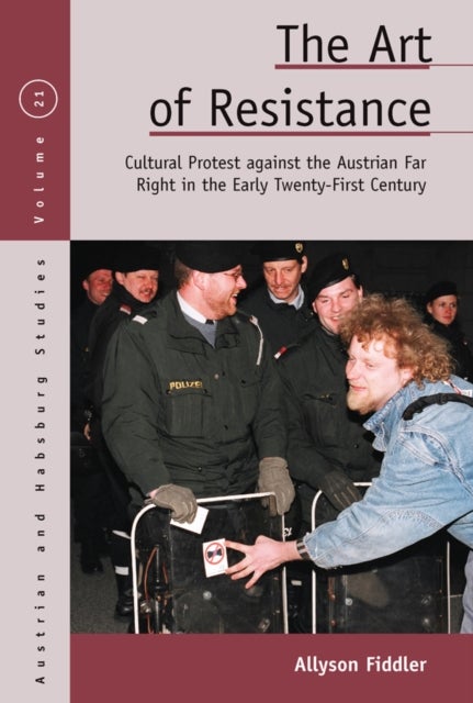 The Art of Resistance - Cultural Protest Against the Austrian Far Right in the Early Twenty-First Century