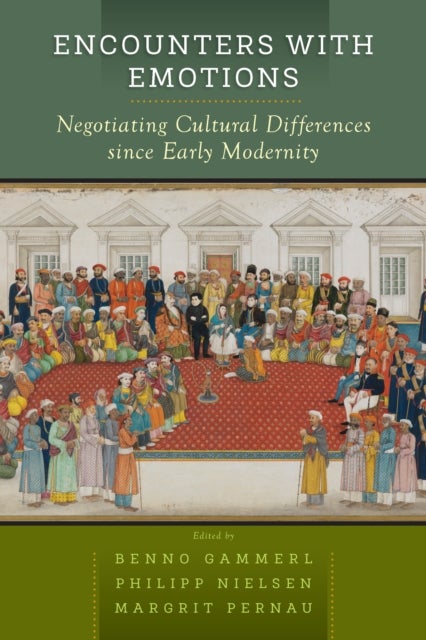 Encounters with Emotions - Negotiating Cultural Differences since Early Modernity