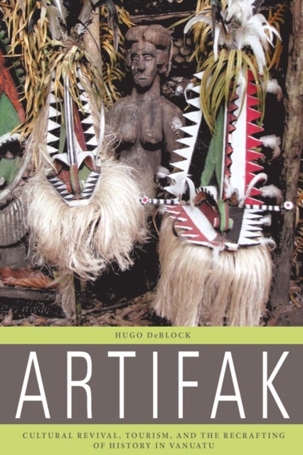 Artifak - Cultural Revival, Tourism, and the Recrafting of History in Vanuatu