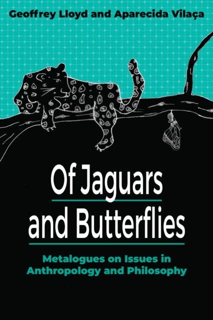 Of Jaguars and Butterflies - Metalogues on Issues in Anthropology and Philosophy