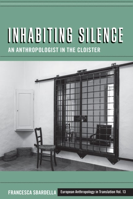 Inhabiting Silence - An Anthropologist in the Cloister