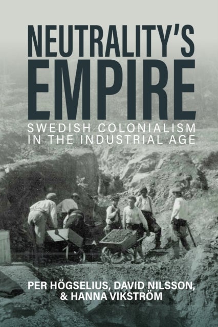 Neutrality’s Empire - Swedish Colonialism in the Industrial Age
