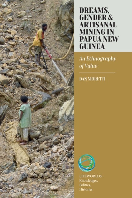Dreams, Gender, and Artisanal Mining in Papua New Guinea - An Ethnography of Value