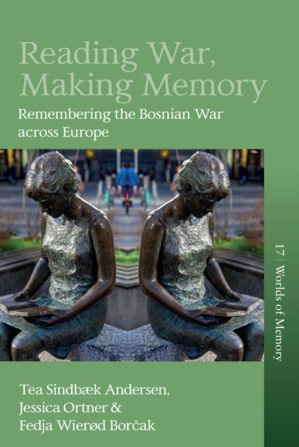 Reading War, Making Memory - Remembering the Bosnian War Across Europe