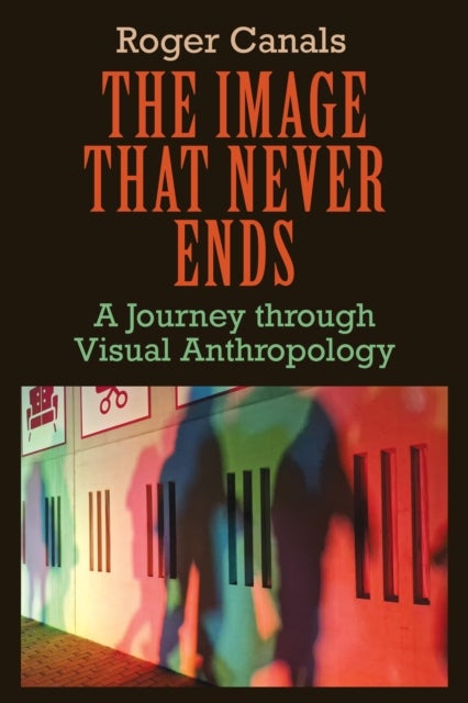 The Image That Never Ends - A Journey Through Visual Anthropology