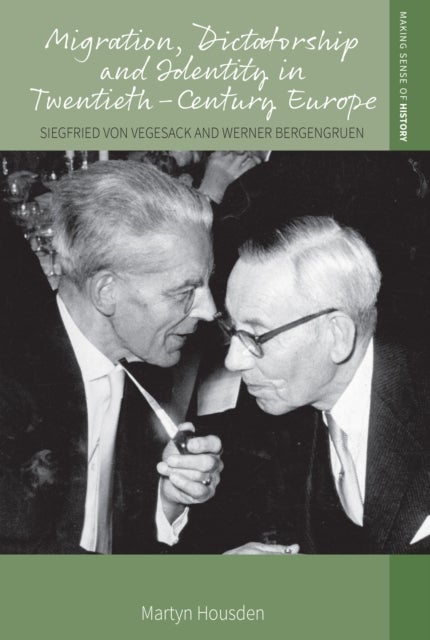 Migration, Dictatorship, and Identity in Twentieth-Century Europe - Siegfried Von Vegesack and Werner Bergengruen