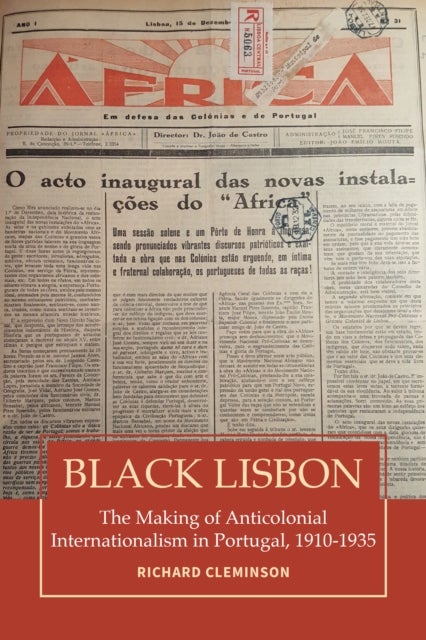 Black Lisbon - The Making of Anticolonial Internationalism in Portugal, 1910-1935