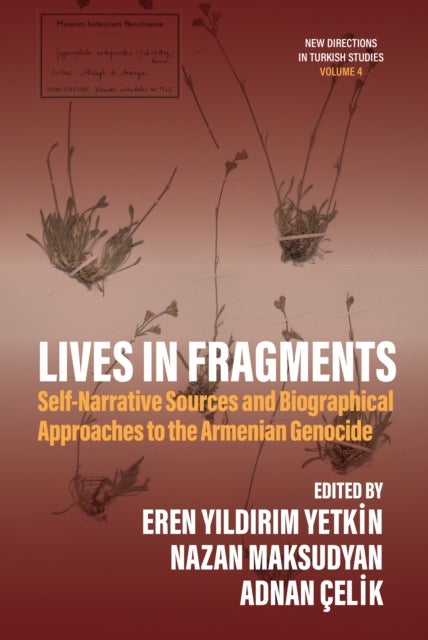 Lives in Fragments - Self-Narrative Sources and Biographical Approaches to the Armenian Genocide