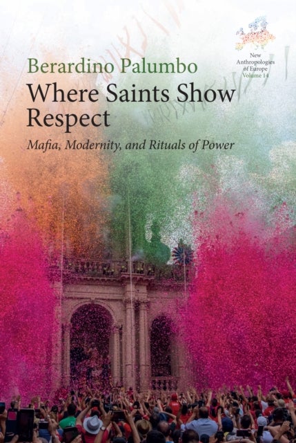 Where Saints Show Respect - Mafia, Modernity, and Rituals of Power