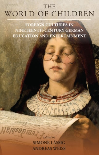 The World of Children - Foreign Cultures in Nineteenth-Century German Education and Entertainment