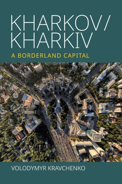 Kharkov/Kharkiv - A Borderland Capital