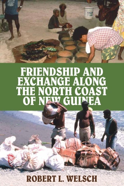 Friendship and Exchange Along the North Coast of New Guinea