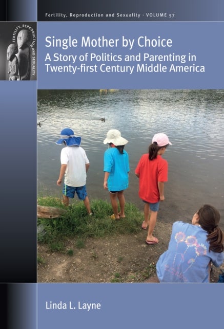 Single Mother by Choice - A Story of Politics and Parenting in Twenty-first Century Middle America