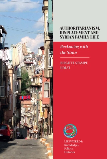 Authoritarianism, Displacement and Syrian Family Life - Reckoning with the State