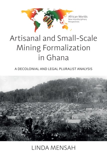 Artisanal and Small-Scale Mining Formalization in Ghana - A Decolonial and Legal Pluralist Analysis