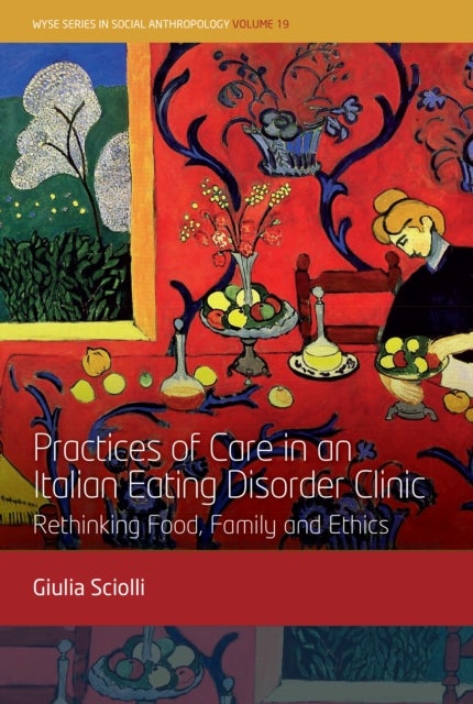Practices of Care in an Italian Eating Disorder Clinic - Rethinking Food, Family and Ethics