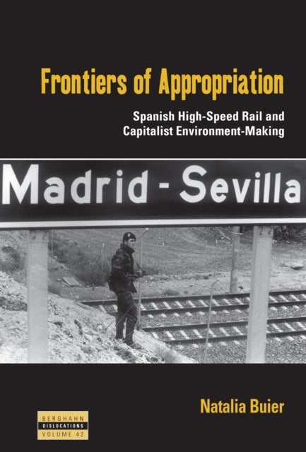 Frontiers of Appropriation - Spanish High-Speed Rail and Capitalist Environment-Making