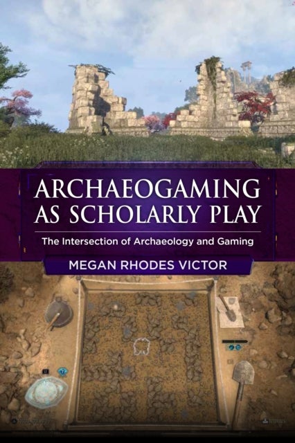 Archeogaming as Scholarly Play - The Intersection of Archaeology and Gaming
