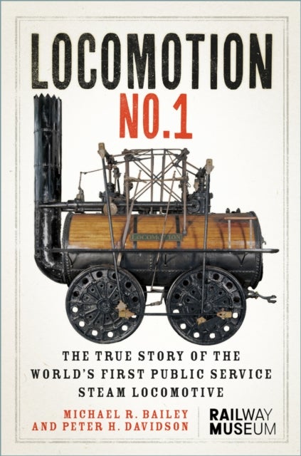 LOCOMOTION No.1 - The True Story of the World’s First Public Service Steam Locomotive