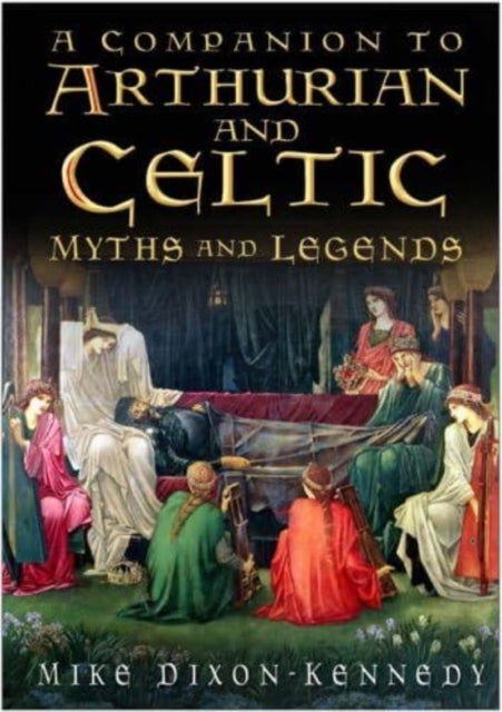 The Companion to Arthurian and Celtic Myths and Legends