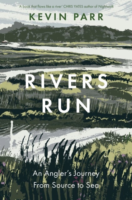 Rivers Run - An Angler's Journey From Source to Sea