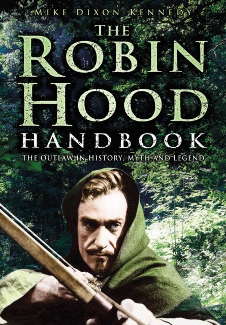 The Robin Hood Handbook - The Outlaw in History, Myth and Legend