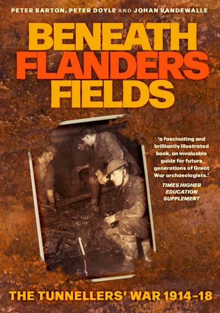 Beneath Flanders Fields - The Tunnellers' War 1914-18