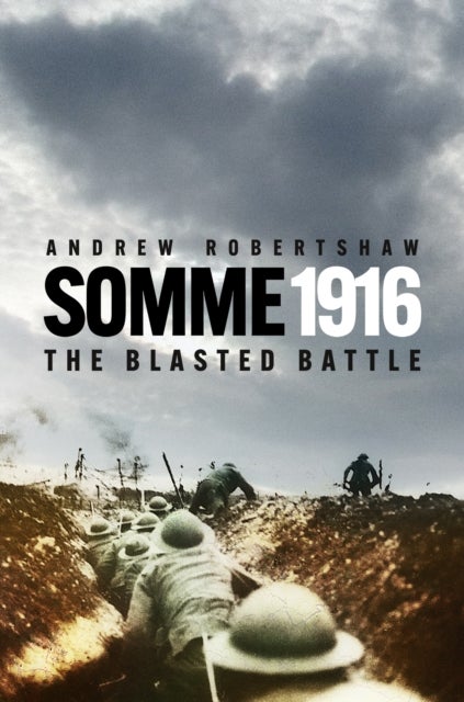 The Somme 1916 - The Blasted Battle