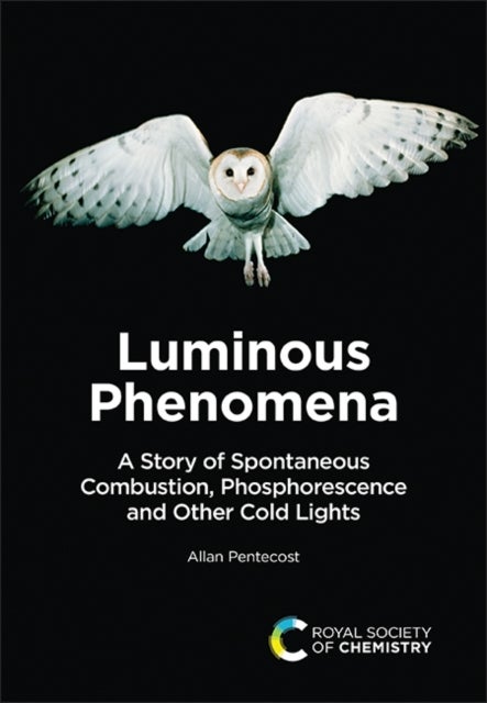 Luminous Phenomena - A Story of Spontaneous Combustion, Phosphorescence and Other Cold Lights