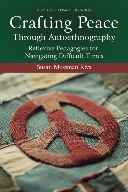 Crafting Peace Through Autoethnography - Reflexive Pedagogies for Navigating Difficult Times