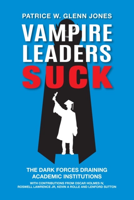 Vampire Leaders Suck - The Dark Forces Draining Academic Institutions