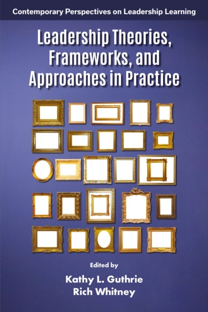 Leadership Theories, Frameworks, and Approaches in Practice
