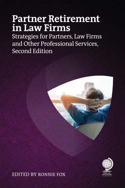 Partner Retirement in Law Firms - Strategies for Partners, Law Firms and Other Professional Services, Second Edition