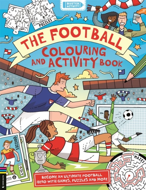 The Football Colouring and Activity Book - Become an ultimate football hero with games, puzzles and more