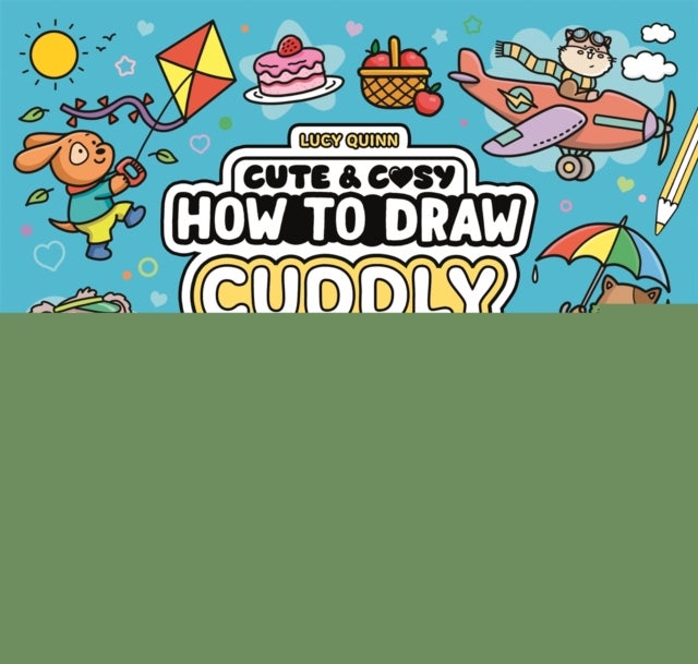 How to Draw Cuddly Things - 30 Simple and Snuggly Step-By-Step Projects