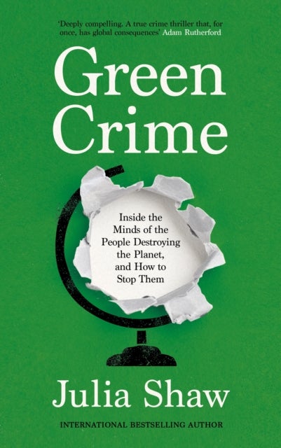 Green Crime - Inside the Minds of the People Destroying the Planet, and How to Stop Them