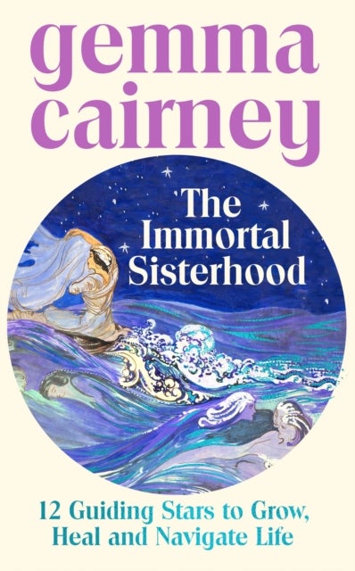 The Immortal Sisterhood - 12 Guiding Stars to Grow, Heal and Navigate Life