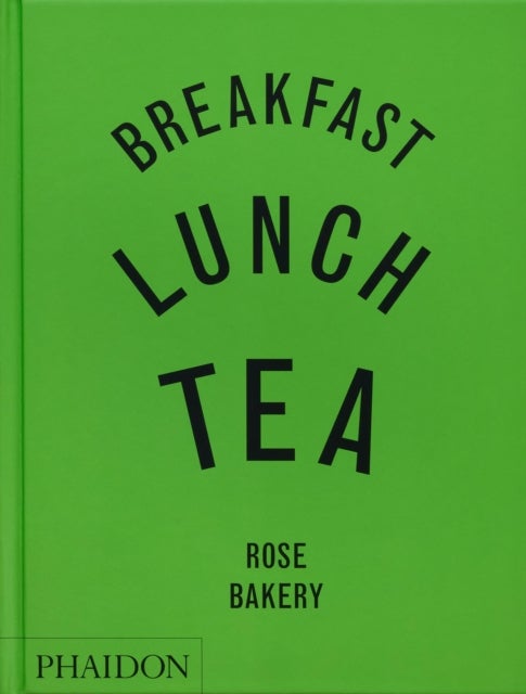 Breakfast, Lunch, Tea - The Many Little Meals of Rose Bakery