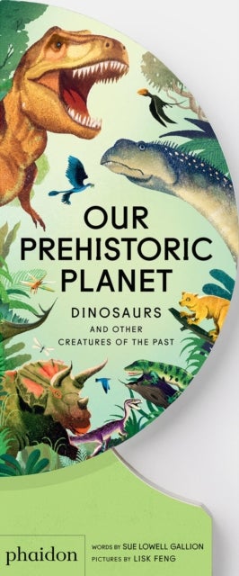 Our Prehistoric Planet - Dinosaurs and Other Creatures of the Past
